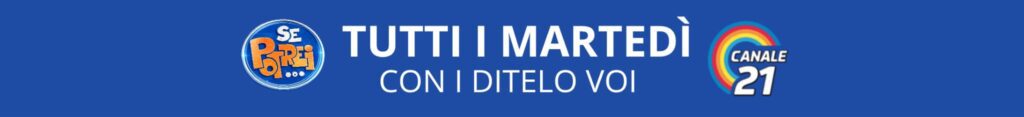 Se Potrei – Ditelo Voi, tutti i martedì su Canale 21